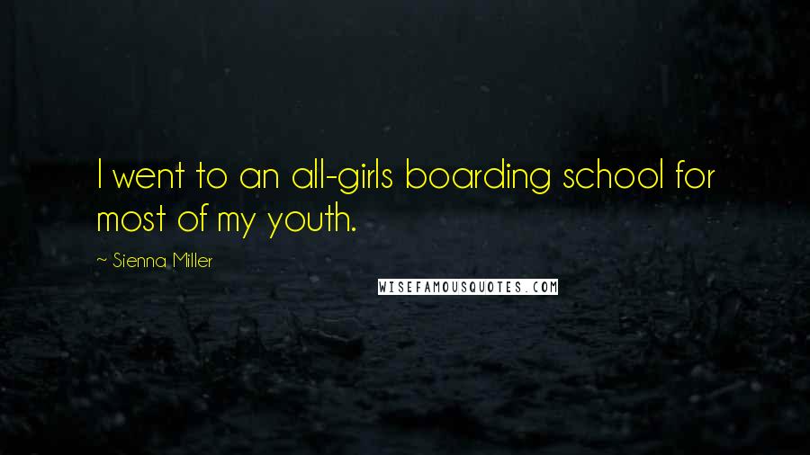 Sienna Miller Quotes: I went to an all-girls boarding school for most of my youth.