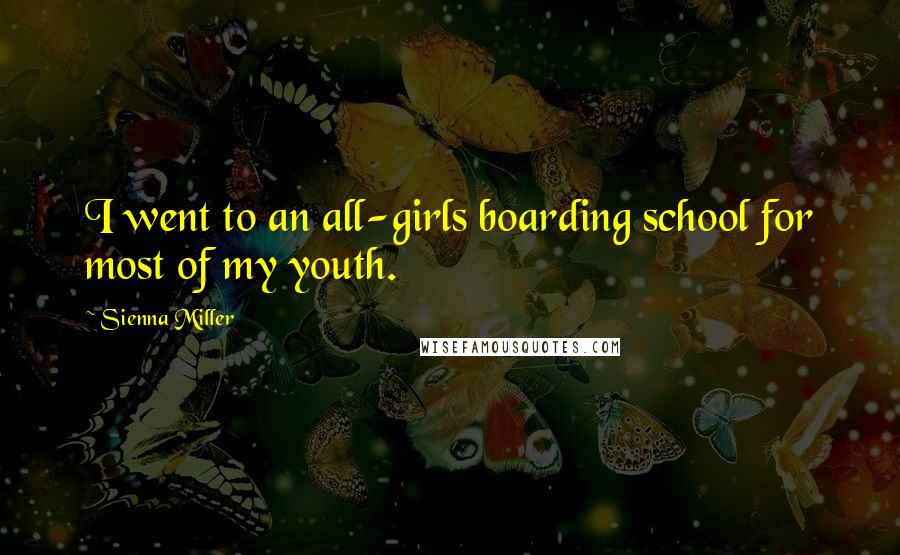 Sienna Miller Quotes: I went to an all-girls boarding school for most of my youth.