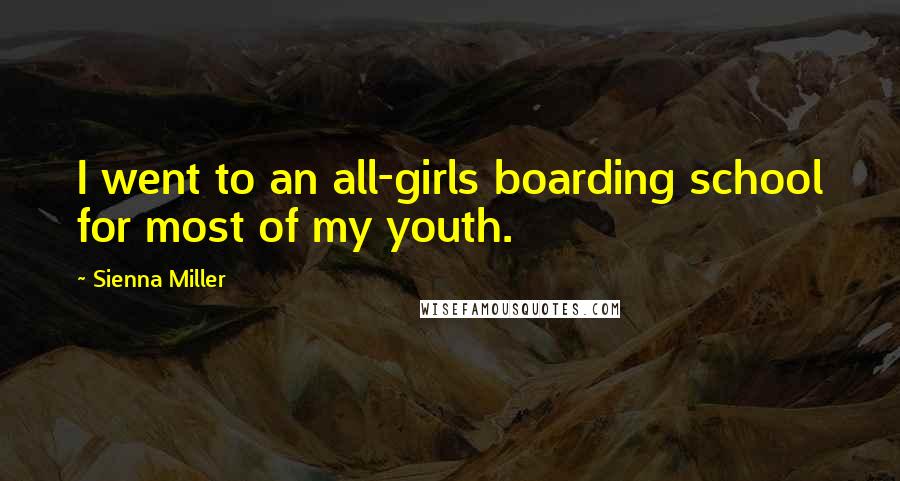 Sienna Miller Quotes: I went to an all-girls boarding school for most of my youth.