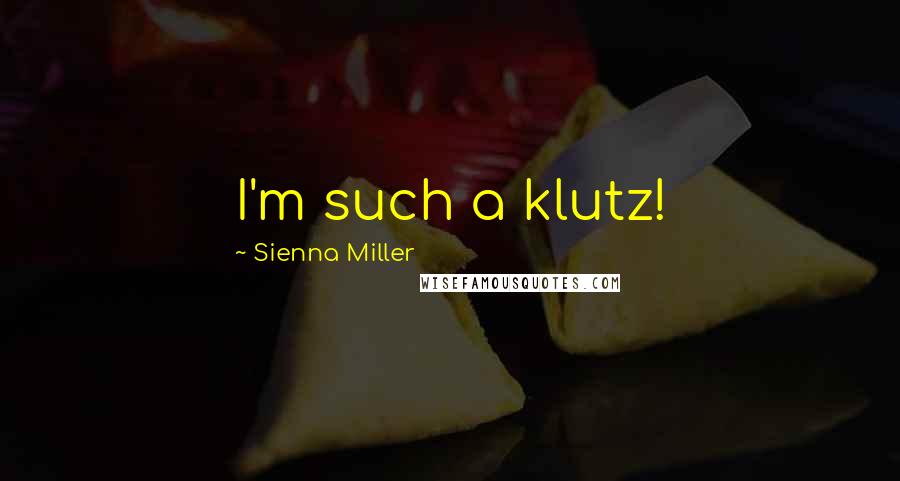 Sienna Miller Quotes: I'm such a klutz!