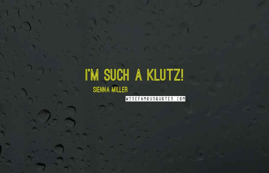 Sienna Miller Quotes: I'm such a klutz!