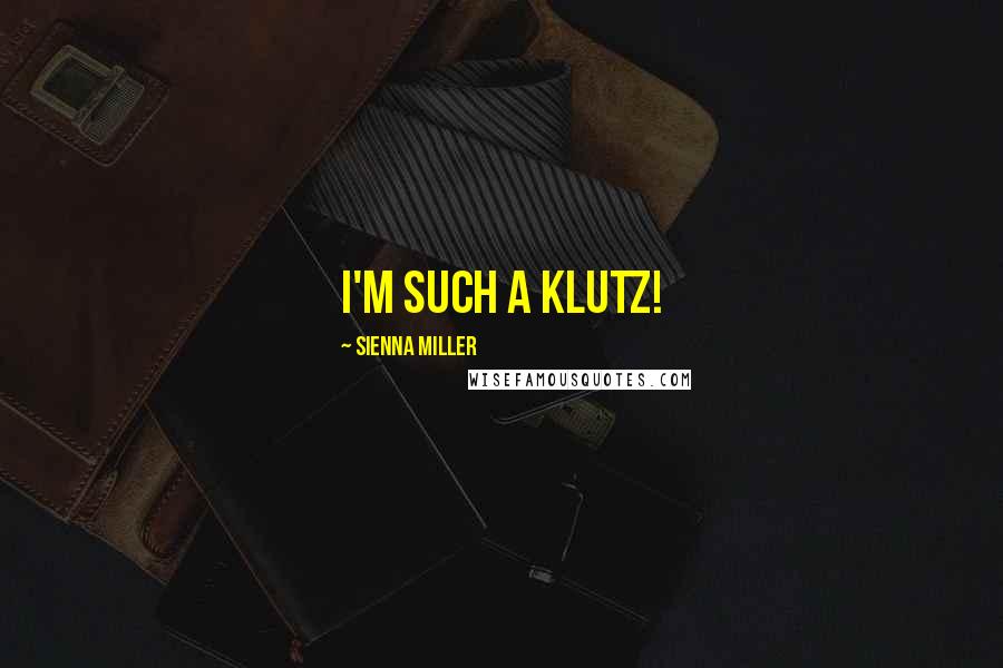 Sienna Miller Quotes: I'm such a klutz!