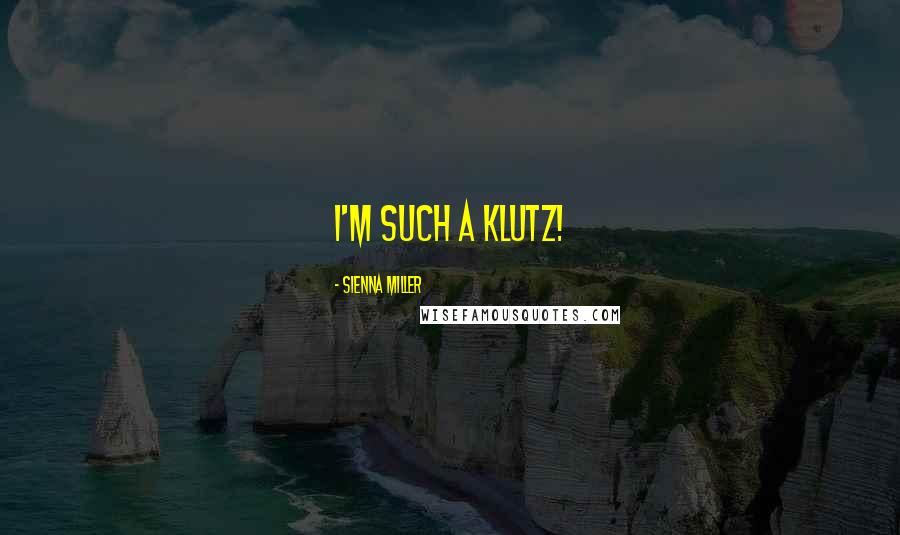 Sienna Miller Quotes: I'm such a klutz!