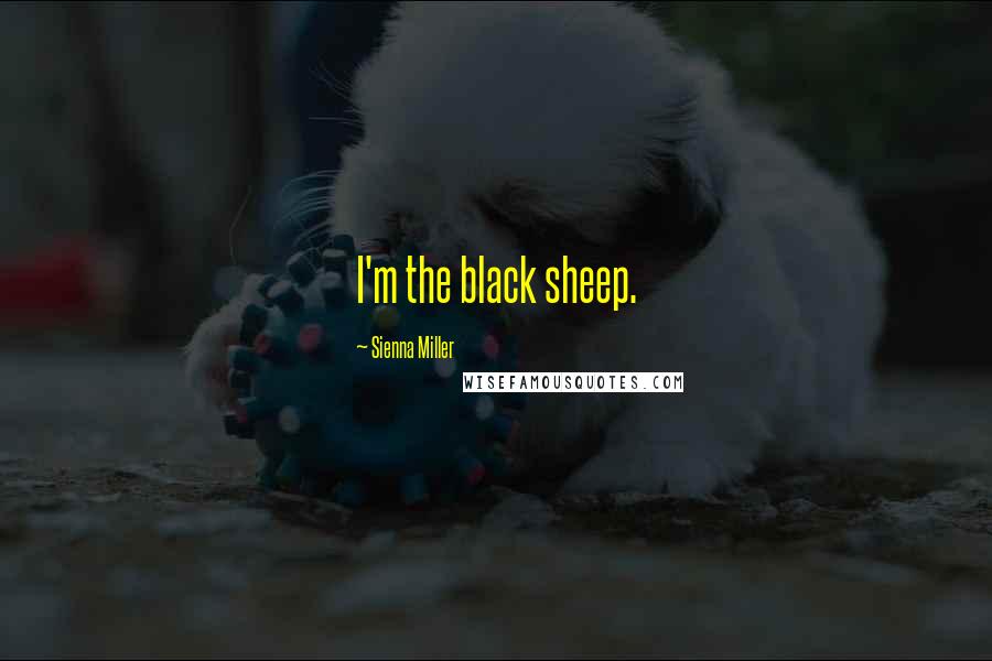 Sienna Miller Quotes: I'm the black sheep.