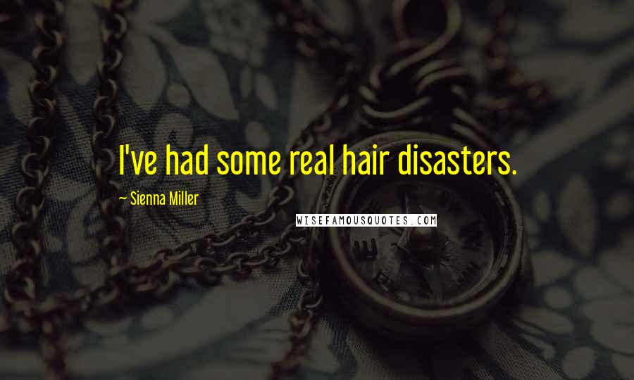 Sienna Miller Quotes: I've had some real hair disasters.