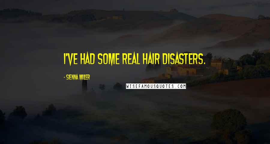 Sienna Miller Quotes: I've had some real hair disasters.