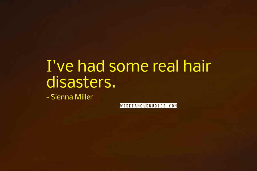 Sienna Miller Quotes: I've had some real hair disasters.