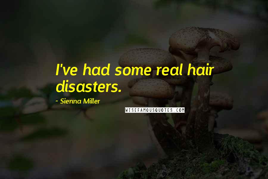Sienna Miller Quotes: I've had some real hair disasters.