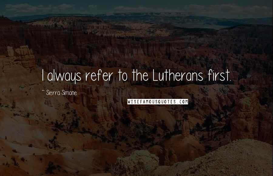 Sierra Simone Quotes: I always refer to the Lutherans first.