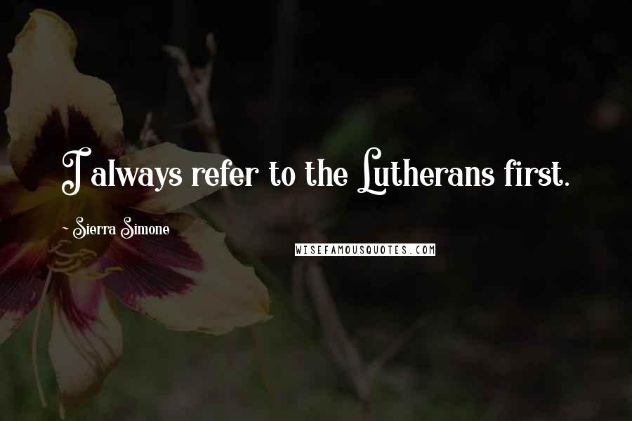 Sierra Simone Quotes: I always refer to the Lutherans first.