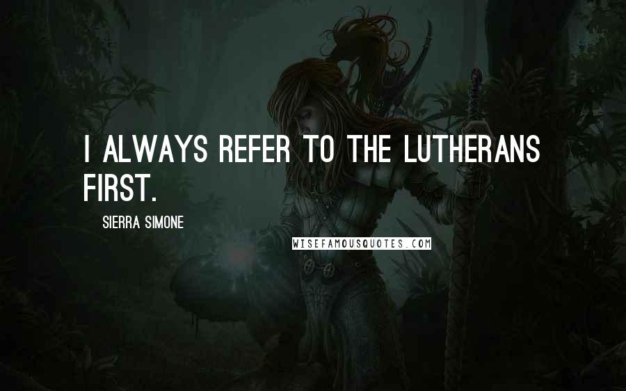 Sierra Simone Quotes: I always refer to the Lutherans first.