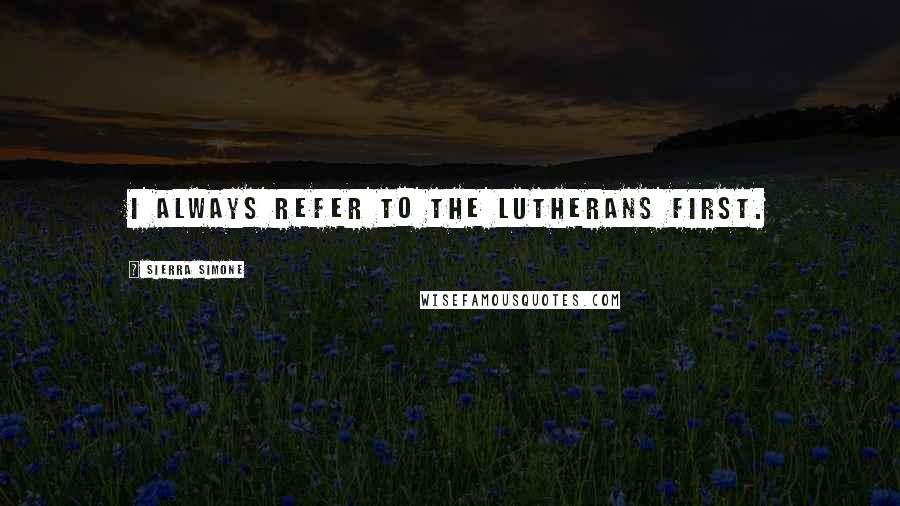 Sierra Simone Quotes: I always refer to the Lutherans first.