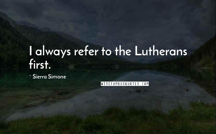 Sierra Simone Quotes: I always refer to the Lutherans first.