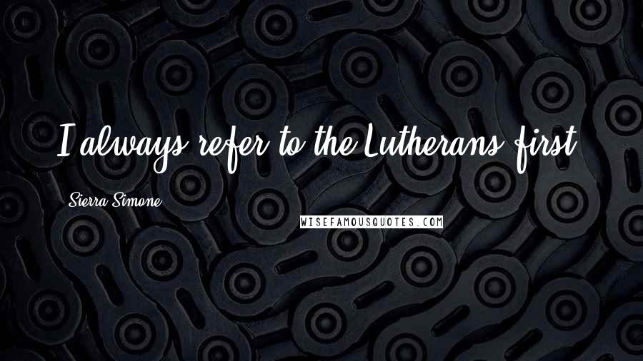 Sierra Simone Quotes: I always refer to the Lutherans first.