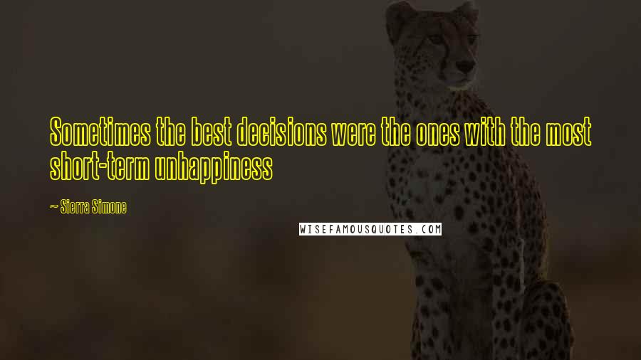 Sierra Simone Quotes: Sometimes the best decisions were the ones with the most short-term unhappiness