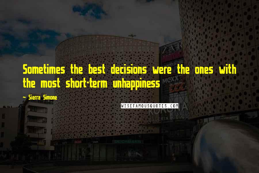 Sierra Simone Quotes: Sometimes the best decisions were the ones with the most short-term unhappiness