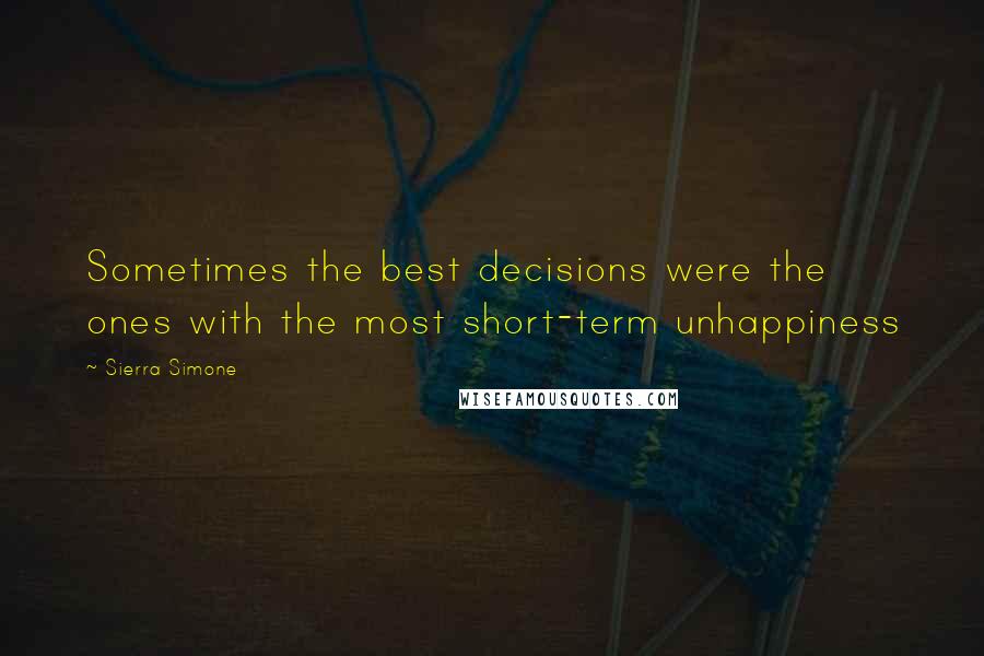 Sierra Simone Quotes: Sometimes the best decisions were the ones with the most short-term unhappiness