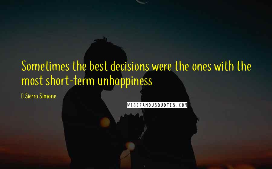 Sierra Simone Quotes: Sometimes the best decisions were the ones with the most short-term unhappiness