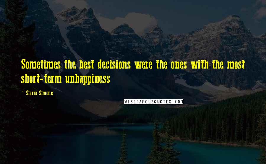 Sierra Simone Quotes: Sometimes the best decisions were the ones with the most short-term unhappiness