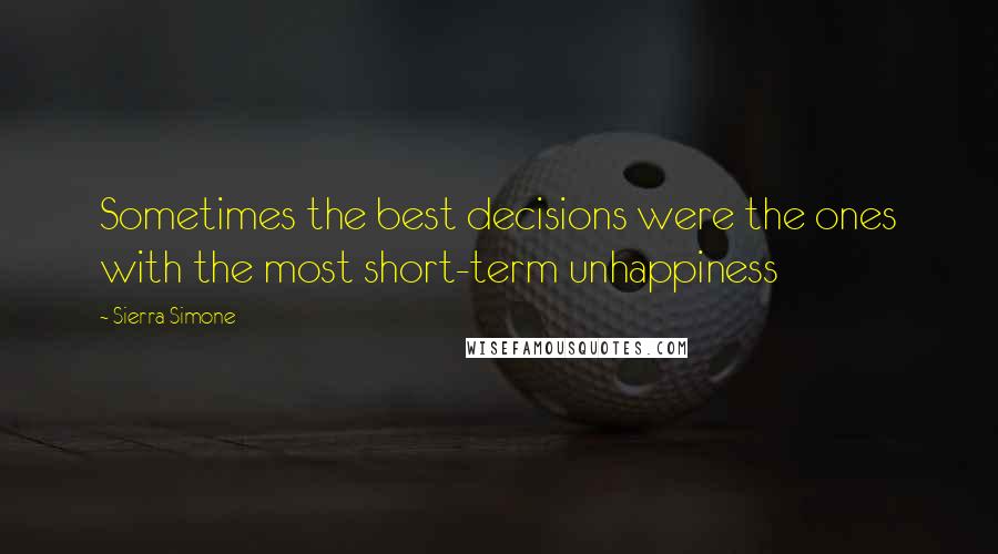 Sierra Simone Quotes: Sometimes the best decisions were the ones with the most short-term unhappiness