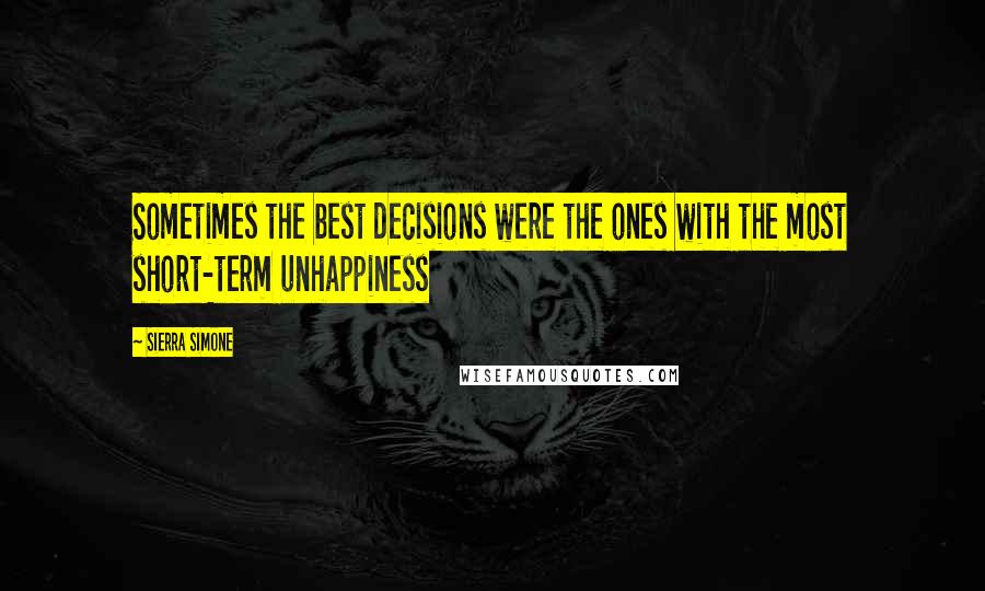 Sierra Simone Quotes: Sometimes the best decisions were the ones with the most short-term unhappiness