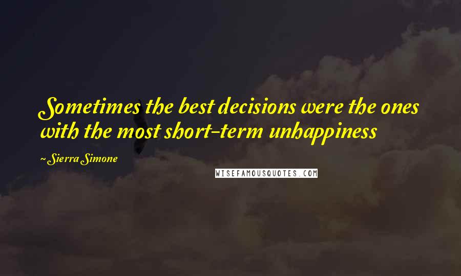 Sierra Simone Quotes: Sometimes the best decisions were the ones with the most short-term unhappiness