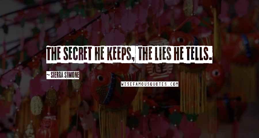 Sierra Simone Quotes: The secret he keeps, the lies he tells.