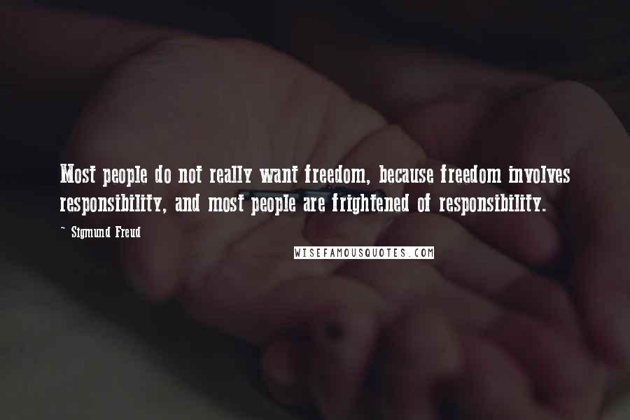 Sigmund Freud Quotes: Most people do not really want freedom, because freedom involves responsibility, and most people are frightened of responsibility.