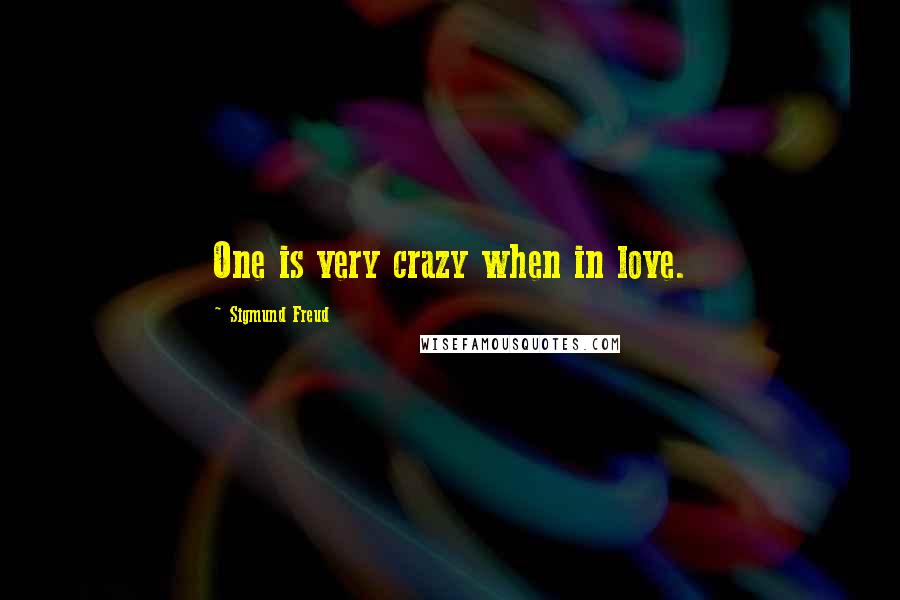 Sigmund Freud Quotes: One is very crazy when in love.