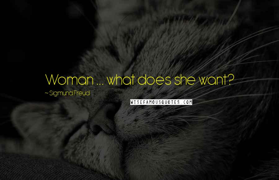 Sigmund Freud Quotes: Woman ... what does she want?