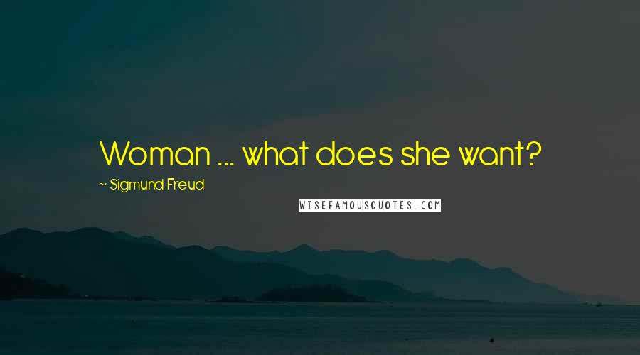 Sigmund Freud Quotes: Woman ... what does she want?