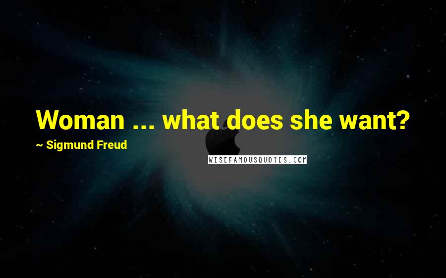 Sigmund Freud Quotes: Woman ... what does she want?