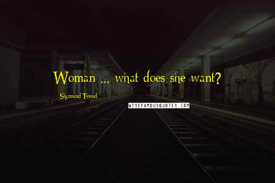 Sigmund Freud Quotes: Woman ... what does she want?