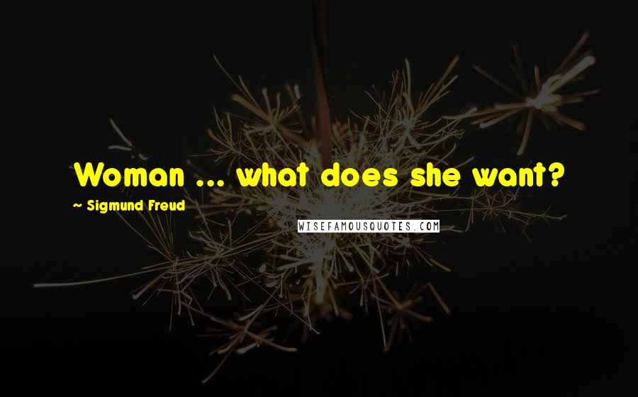 Sigmund Freud Quotes: Woman ... what does she want?