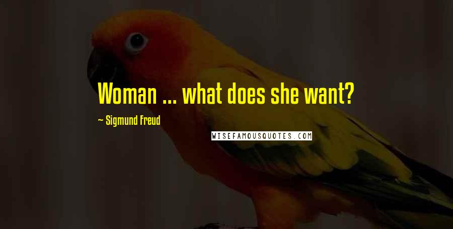 Sigmund Freud Quotes: Woman ... what does she want?