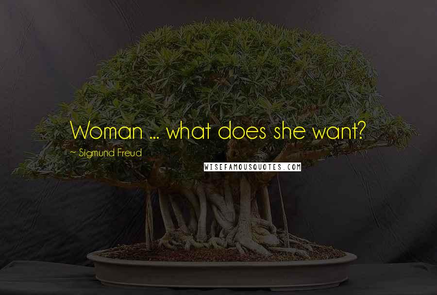 Sigmund Freud Quotes: Woman ... what does she want?