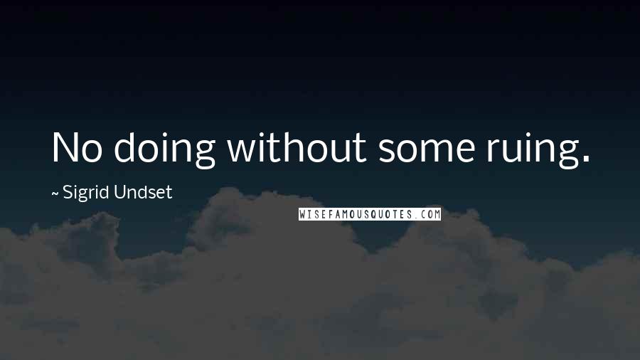 Sigrid Undset Quotes: No doing without some ruing.