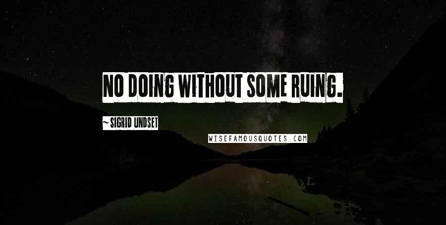 Sigrid Undset Quotes: No doing without some ruing.