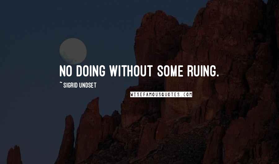 Sigrid Undset Quotes: No doing without some ruing.