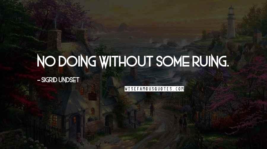 Sigrid Undset Quotes: No doing without some ruing.