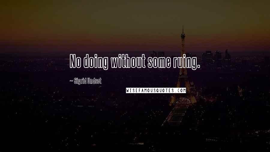 Sigrid Undset Quotes: No doing without some ruing.
