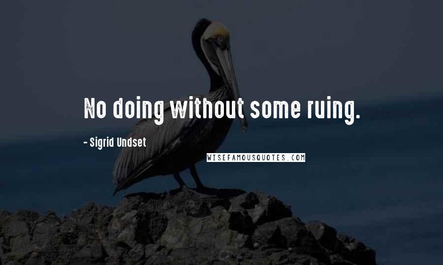 Sigrid Undset Quotes: No doing without some ruing.