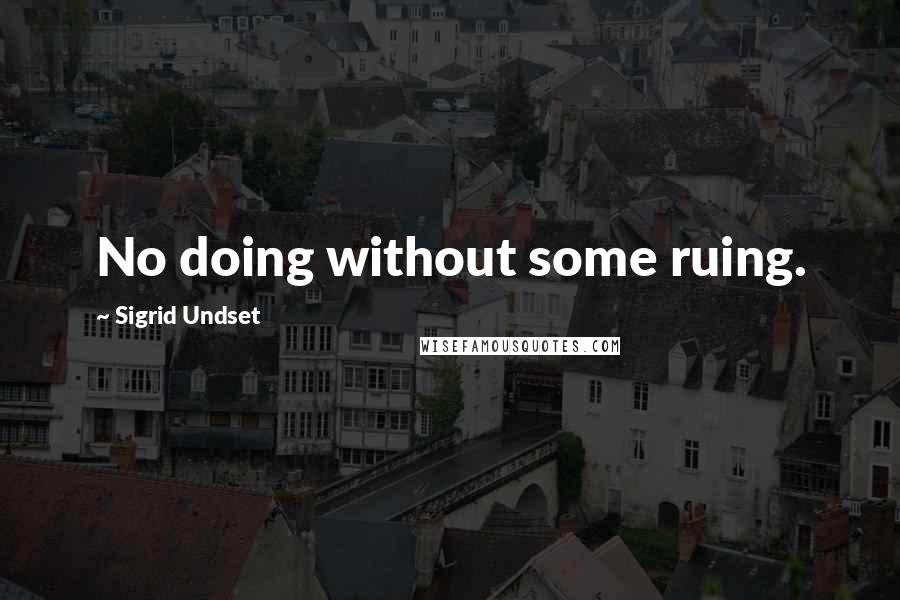 Sigrid Undset Quotes: No doing without some ruing.
