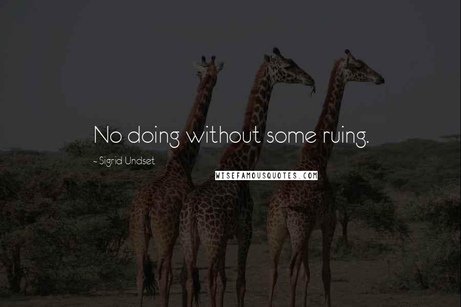 Sigrid Undset Quotes: No doing without some ruing.