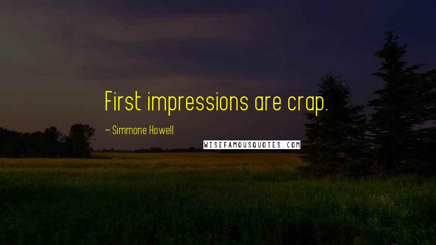 Simmone Howell Quotes: First impressions are crap.