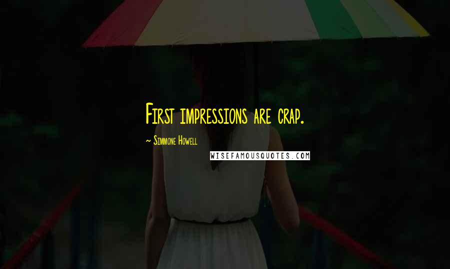 Simmone Howell Quotes: First impressions are crap.