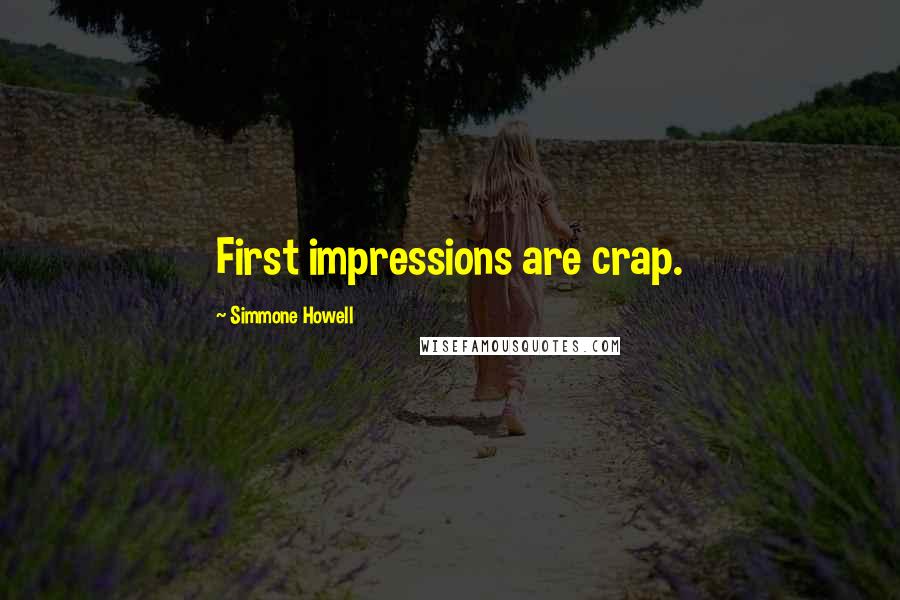 Simmone Howell Quotes: First impressions are crap.