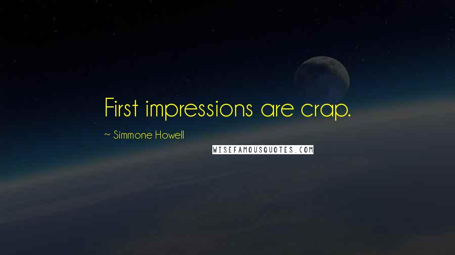 Simmone Howell Quotes: First impressions are crap.