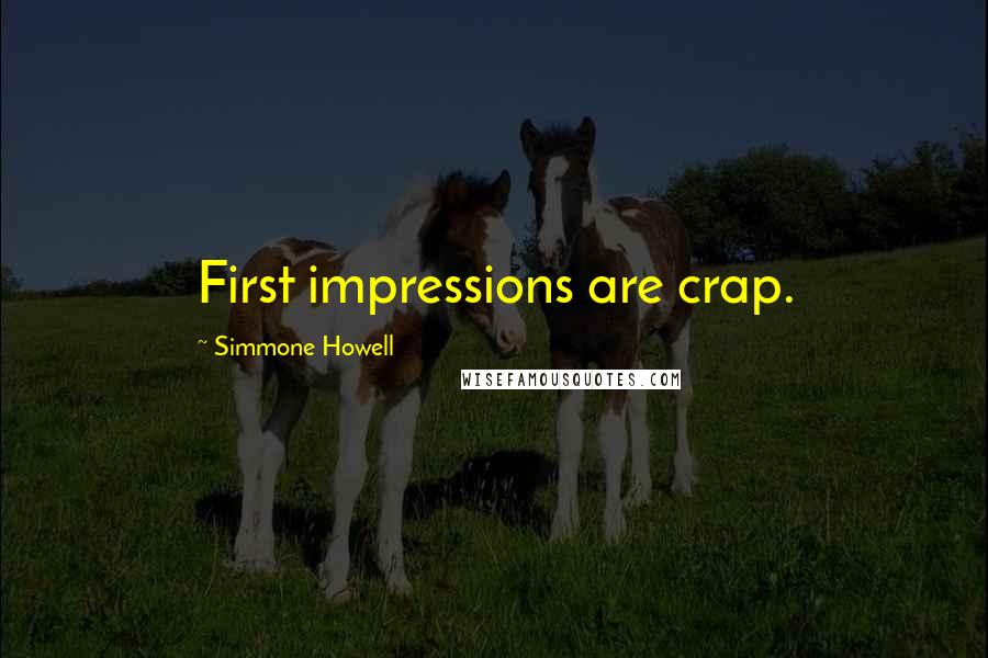 Simmone Howell Quotes: First impressions are crap.