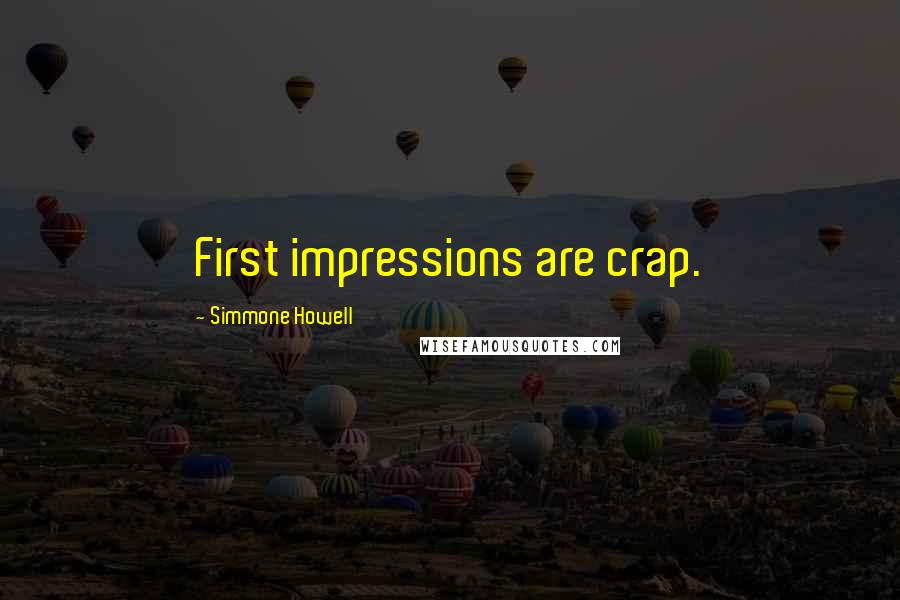 Simmone Howell Quotes: First impressions are crap.